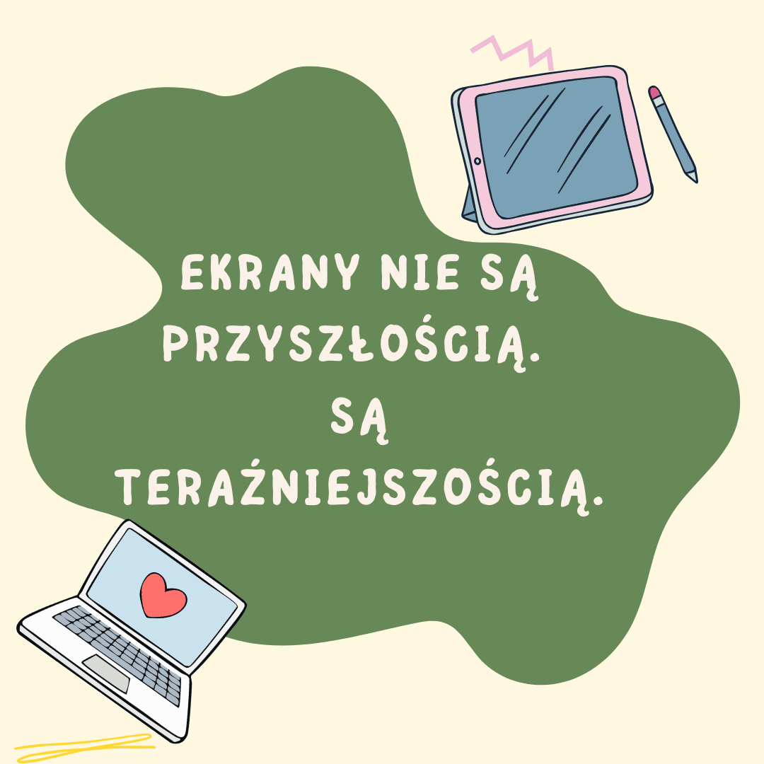 Ekrany nie są przyszłością. Są teraźniejszością.